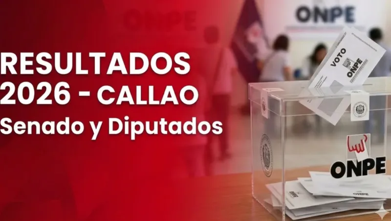 Resultados Elecciones 2026 en Callao: conoce a los senadores y diputados electos