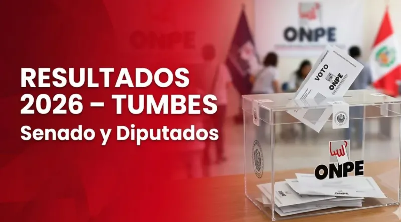 Resultados Elecciones 2026 Tumbes EN VIVO: conteo de votos oficial ONPE para senador y diputados
