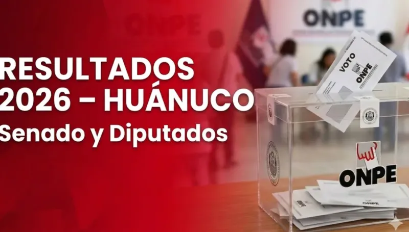 Resultados Elecciones 2026 Huánuco EN VIVO: conteo de votos oficial ONPE para senador y diputados