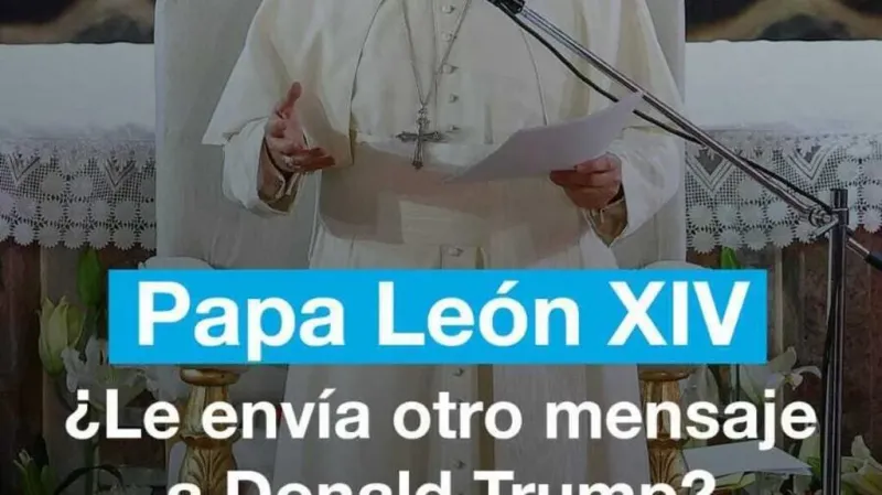 ¿Le está enviando el papa León XIV un mensaje a Trump?