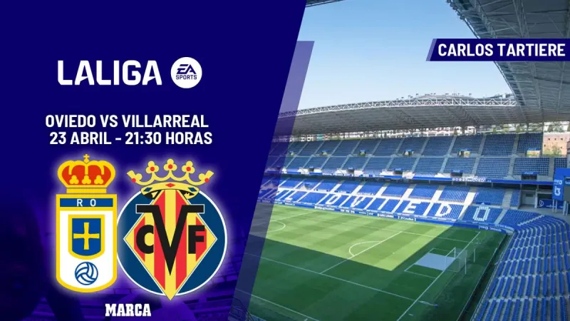 Oviedo - Villarreal | La tercera seguida permite soñar: previa, análisis, pronóstico y predicción