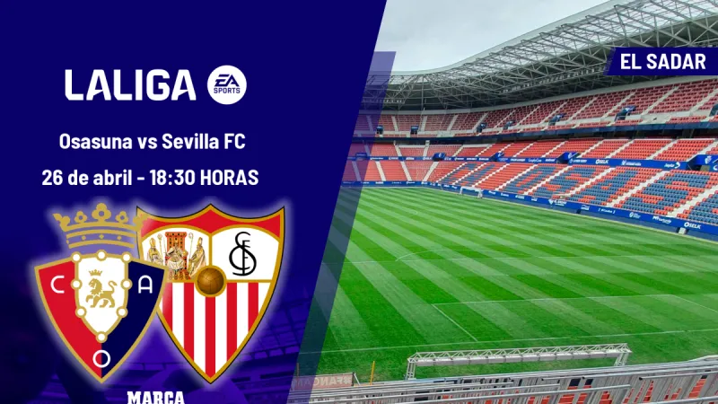 Osasuna - Sevilla FC: horario, dónde ver hoy en TV y canal del partido de LaLiga EA Sports