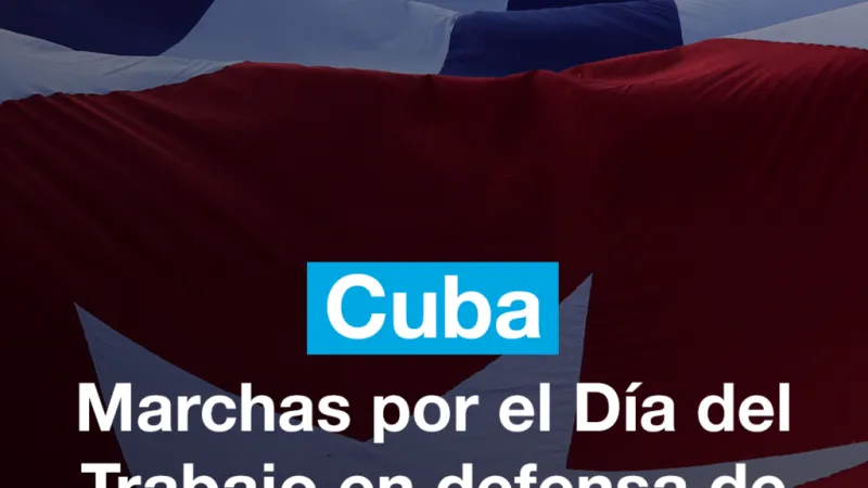 Marchas por el Día del Trabajo en defensa de la soberanía de Cuba