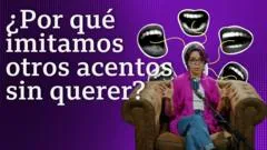 ¿Por qué imitamos otros acentos sin querer?