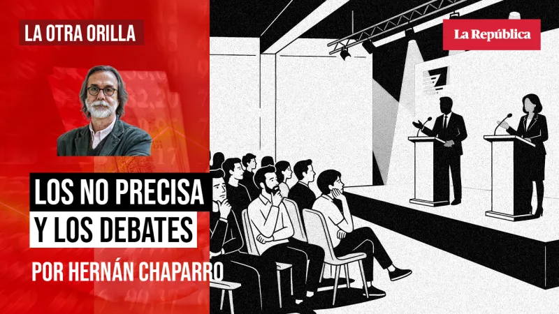 Los no precisa y los debates, por Hernán Chaparro