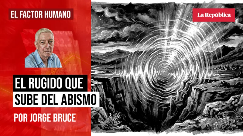El rugido que sube del abismo, por Jorge Bruce