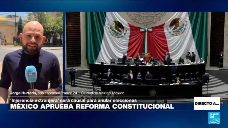 Directo a... México y la reforma constitucional para anular elecciones por 'injerencia extranjera'