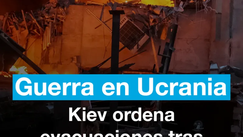 Guerra en Ucrania: Kiev ordena evacuaciones tras ataques rusos