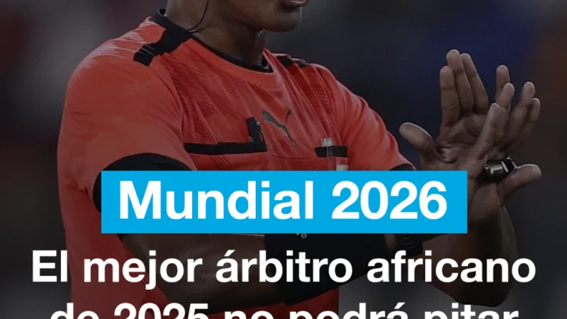 Mundial 2026: el mejor árbitro africano de 20256 no podrá pitar en EE. UU.