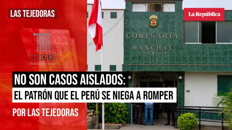 No son casos aislados: el patrón que el Perú se niega a romper, por Las Tejedoras