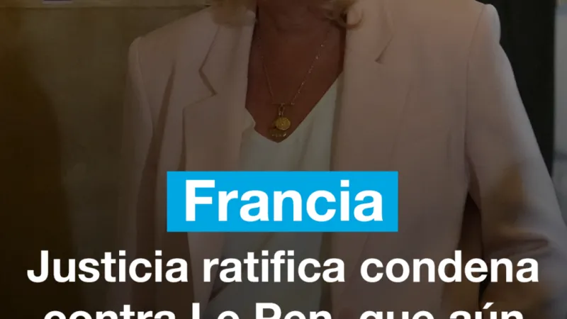 Francia: Justicia ratifica condena contra Le Pen, que aún podría competir en las presidenciales