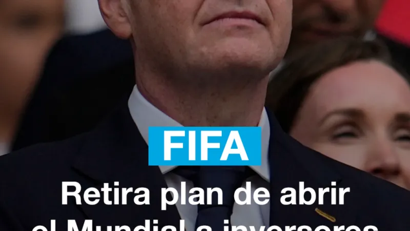 FIFA: Retira plan de abrir el Mundial a inversores privados