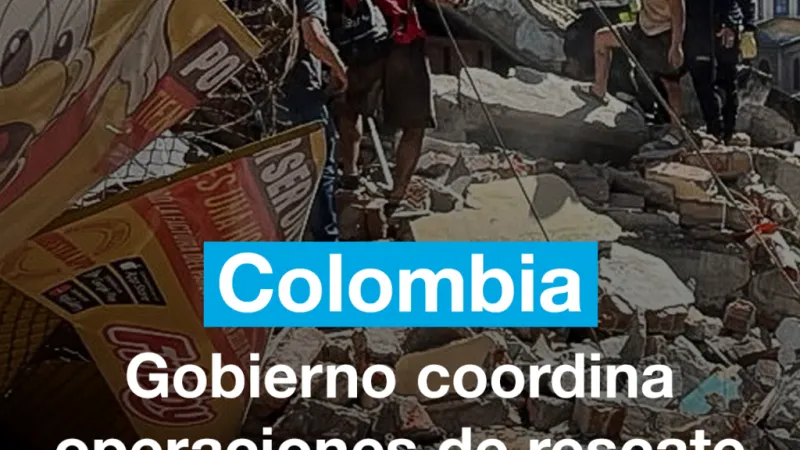 Gobierno coordina operaciones de rescate tras el terremoto en Colombia