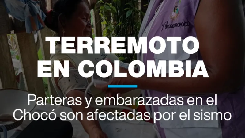 Parteras y mujeres embarazadas en el Chocó se ven afectadas por el terremoto en Colombia
