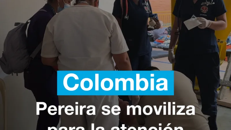 Terremoto en Colombia: Pereira se moviliza para la atención primaria de los heridos