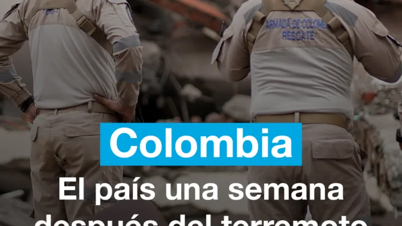 Colombia una semana después del terremoto de magnitud 7,4