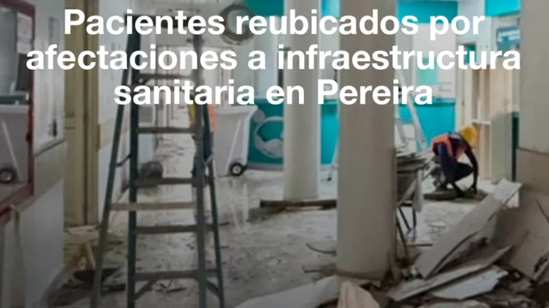 Pacientes reubicados por afectaciones a infraestructura sanitaria en Pereira
