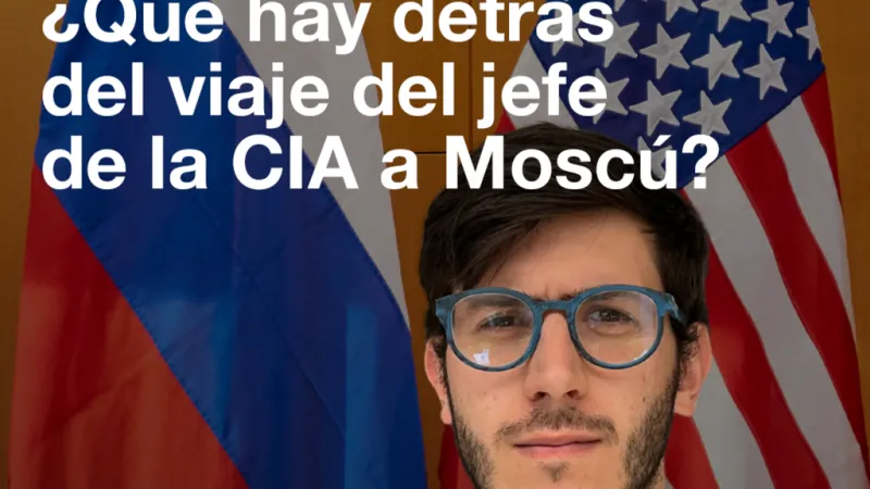 Rusia y Estados Unidos: ¿Qué hay detrás del viaje del jefe de la CIA a Moscú?