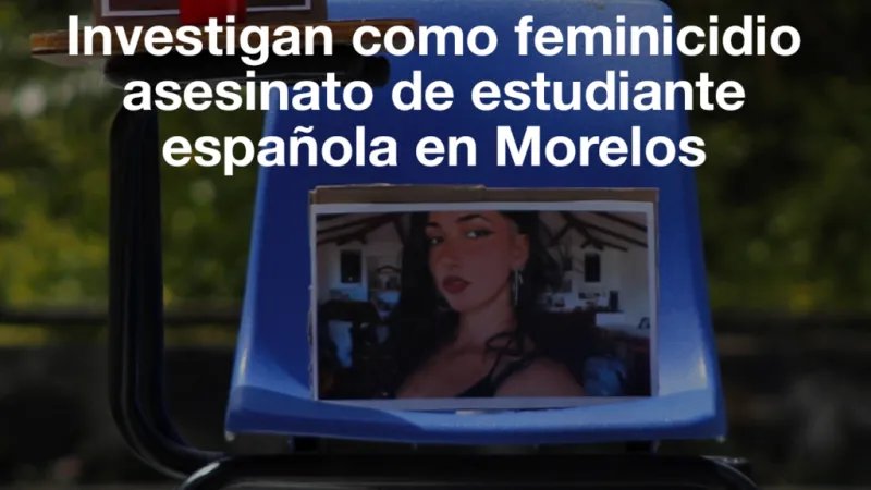 México: asesinato de estudiante española es investigado como feminicidio